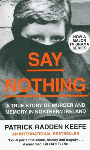 SAY NOTHING   <br> Patrick Radden Keefe